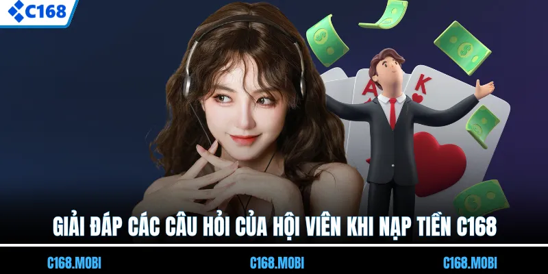 Giải đáp các câu hỏi của hội viên khi nạp tiền C168