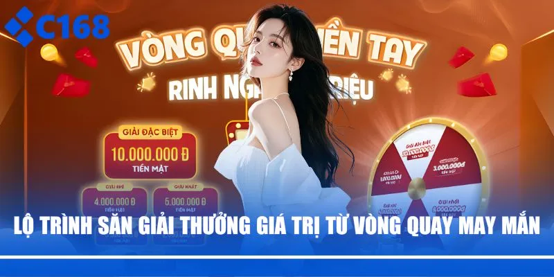 Lộ trình săn giải thưởng giá trị từ vòng quay may mắn