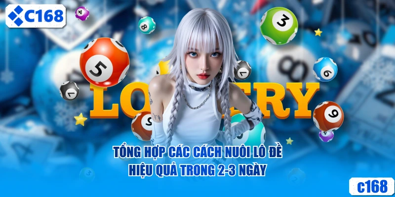 Tổng hợp các cách nuôi lô đề hiệu quả trong 2-3 ngày